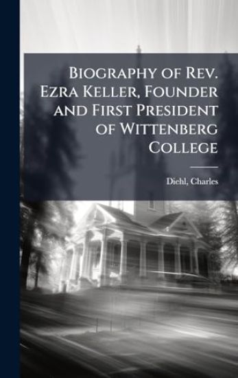 Biography of Rev. Ezra Keller, Founder and First President of Wittenberg College