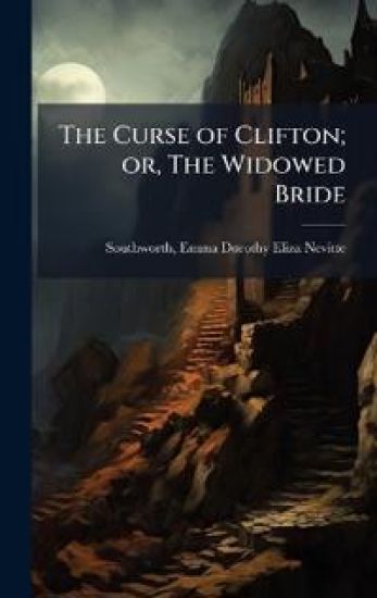 The Curse of Clifton; or, The Widowed Bride