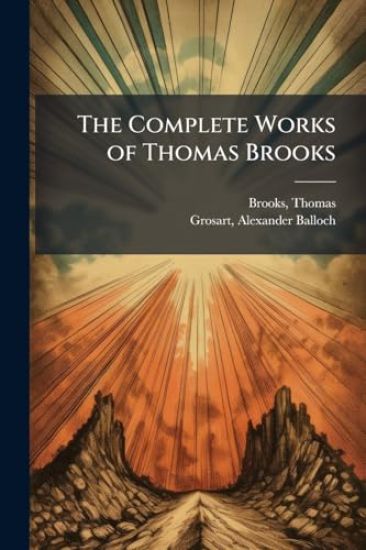 The Complete Works of Thomas Brooks