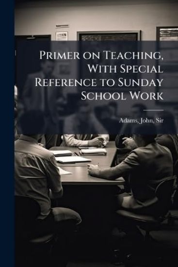 Primer on Teaching, With Special Reference to Sunday School Work