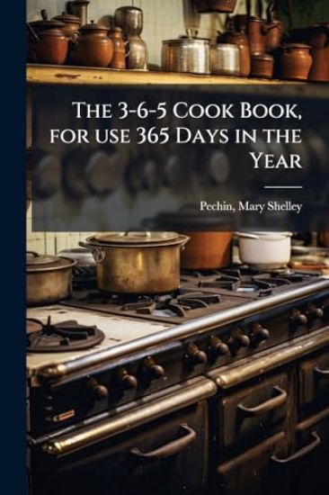 The 3-6-5 Cook Book, for use 365 Days in the Year