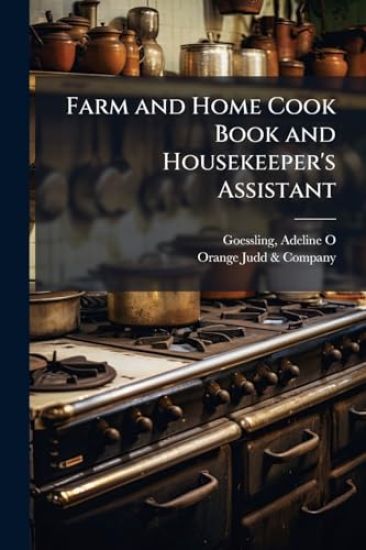 Farm and Home Cook Book and Housekeeper's Assistant