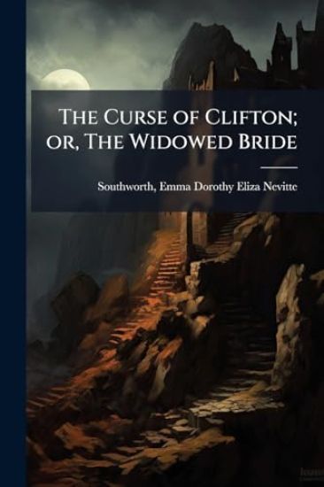 The Curse of Clifton; or, The Widowed Bride