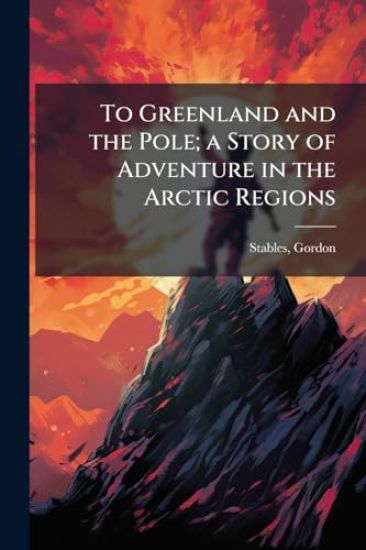 To Greenland and the Pole; a Story of Adventure in the Arctic Regions