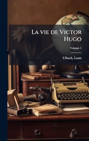 La vie de Victor Hugo