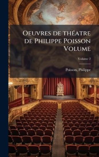 Oeuvres de thÃ(c)atre de Philippe Poisson Volume