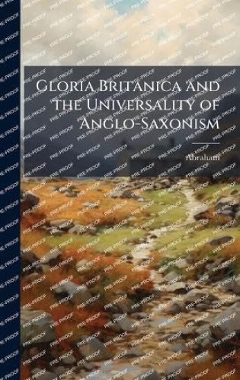 Gloria Britanica and the Universality of Anglo-Saxonism