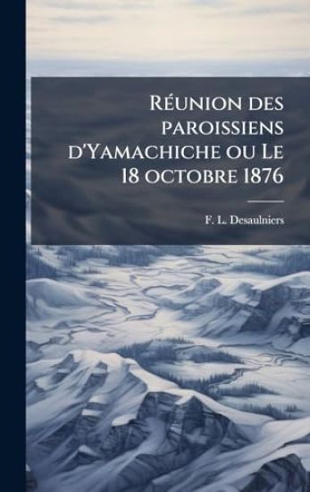 RÃ(c)union des paroissiens d'Yamachiche ou Le 18 octobre 1876