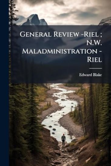 General Review -Riel; N.W. Maladministration -Riel