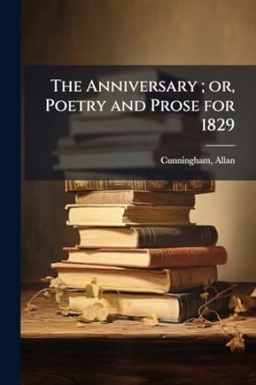 The Anniversary; or, Poetry and Prose for 1829