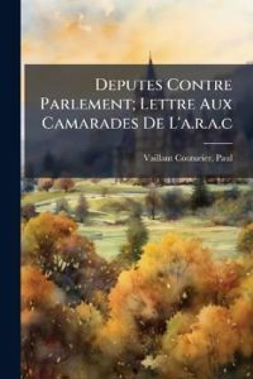 Deputes Contre Parlement; Lettre Aux Camarades De L'a.r.a.c