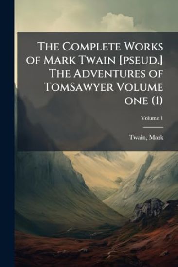 The Complete Works of Mark Twain [pseud.] The Adventures of TomSawyer Volume one (1)