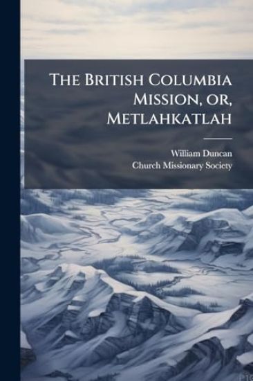 The British Columbia Mission, or, Metlahkatlah
