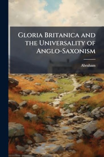 Gloria Britanica and the Universality of Anglo-Saxonism