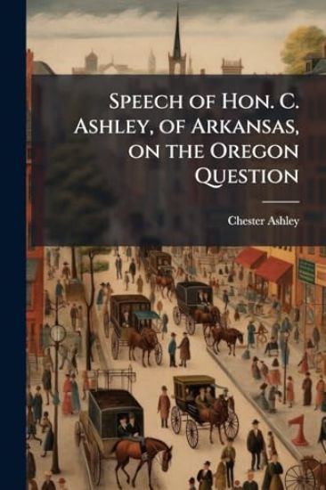Speech of Hon. C. Ashley, of Arkansas, on the Oregon Question
