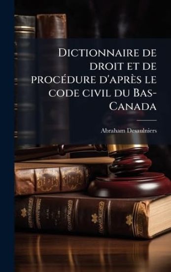 Dictionnaire de droit et de procÃ(c)dure d'après le code civil du Bas-Canada