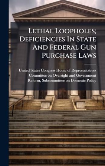 Lethal Loopholes; Deficiencies In State And Federal Gun Purchase Laws