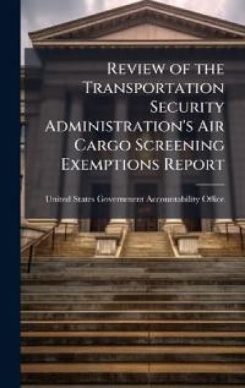 Review of the Transportation Security Administration's Air Cargo Screening Exemptions Report