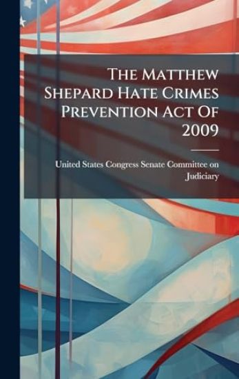 The Matthew Shepard Hate Crimes Prevention Act Of 2009
