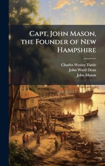 Capt. John Mason, the Founder of New Hampshire