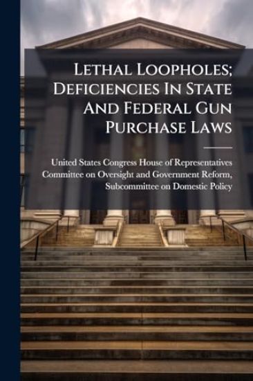 Lethal Loopholes; Deficiencies In State And Federal Gun Purchase Laws