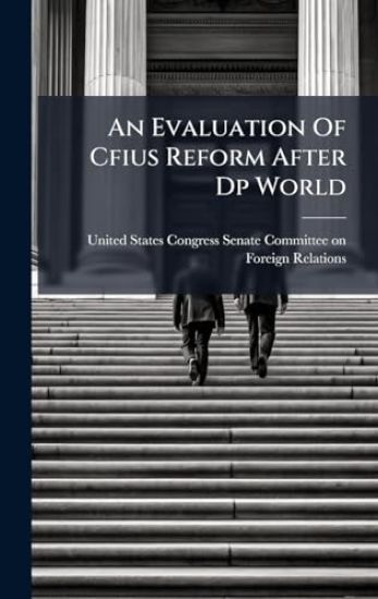 An Evaluation Of Cfius Reform After Dp World