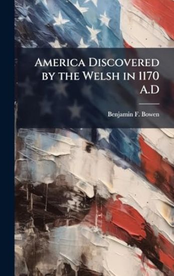 America Discovered by the Welsh in 1170 A.D
