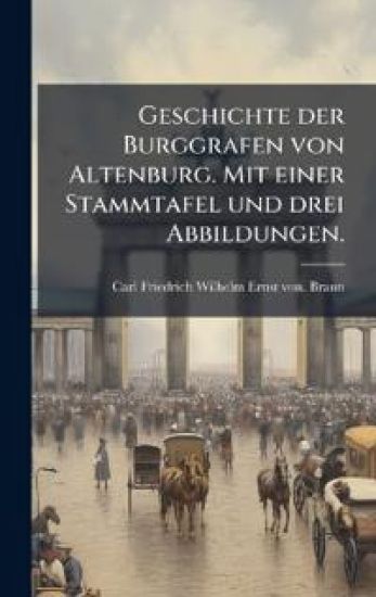 Geschichte der Burggrafen von Altenburg. Mit einer Stammtafel und drei Abbildungen.