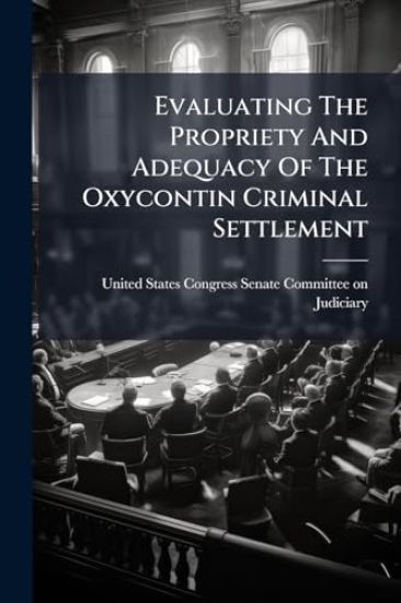 Evaluating The Propriety And Adequacy Of The Oxycontin Criminal Settlement