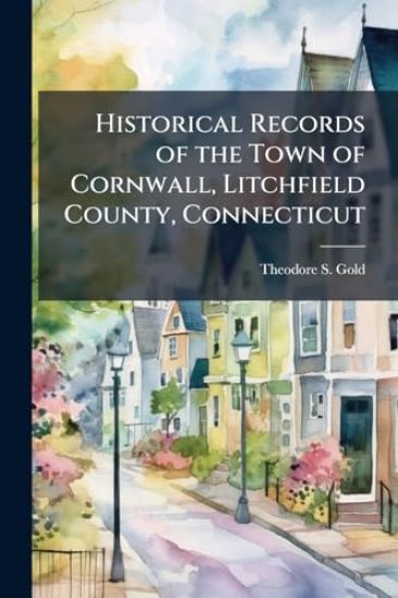 Historical Records of the Town of Cornwall, Litchfield County, Connecticut