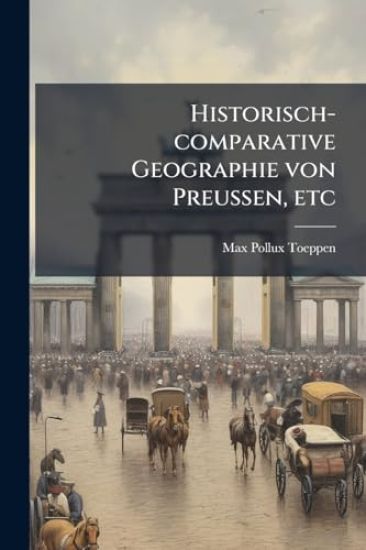 Historisch-comparative Geographie von Preussen, etc