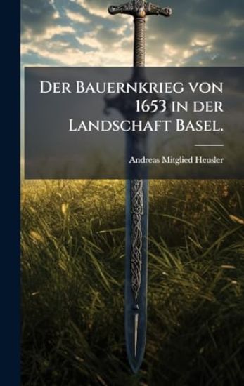 Der Bauernkrieg von 1653 in der Landschaft Basel.