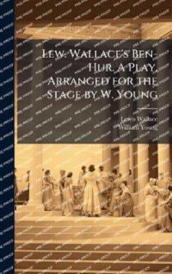 Lew. Wallace's Ben-Hur. A Play. Arranged for the Stage by W. Young