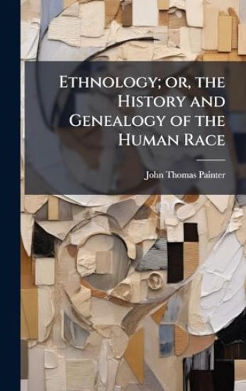 Ethnology; or, the History and Genealogy of the Human Race