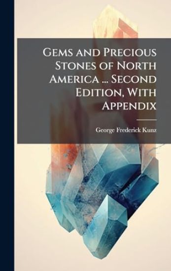 Gems and Precious Stones of North America ... Second Edition, With Appendix