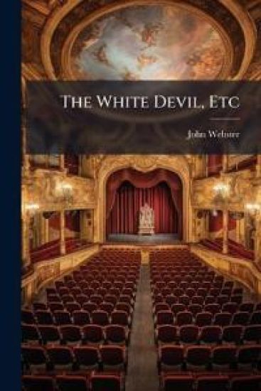 The White Devil, Etc