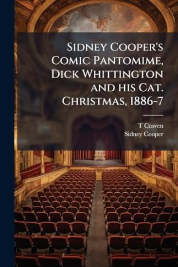 Sidney Cooper's Comic Pantomime, Dick Whittington and his Cat. Christmas, 1886-7