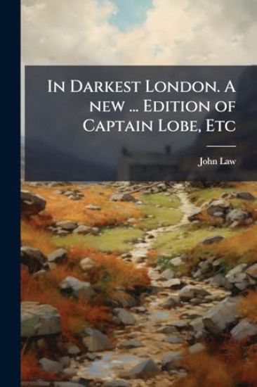 In Darkest London. A new ... Edition of Captain Lobe, Etc