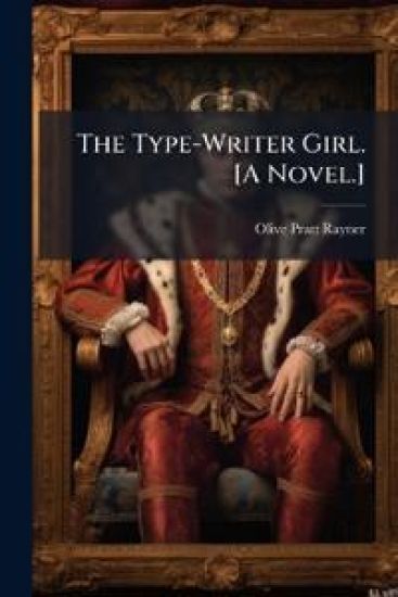 The Type-Writer Girl. [A Novel.]