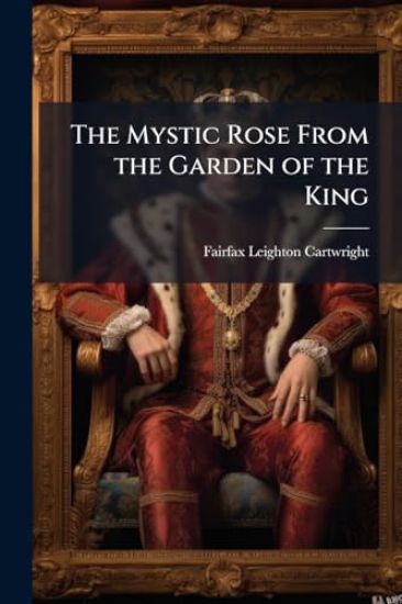 The Mystic Rose From the Garden of the King