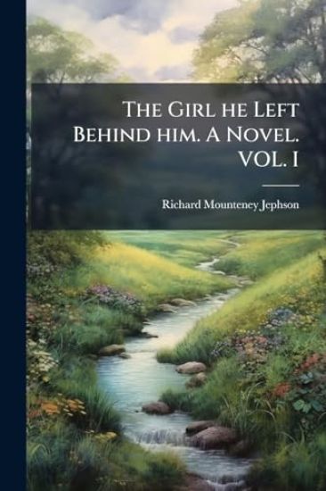 The Girl he Left Behind him. A Novel. VOL. I