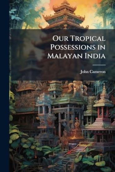 Our Tropical Possessions in Malayan India