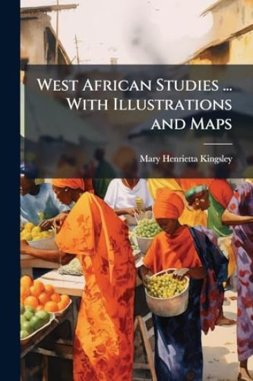 West African Studies ... With Illustrations and Maps