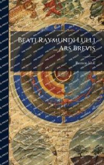 Beati Raymundi Lulli ... Ars Brevis