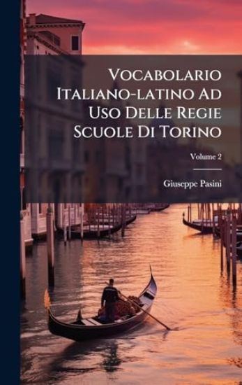 Vocabolario Italiano-latino Ad Uso Delle Regie Scuole Di Torino