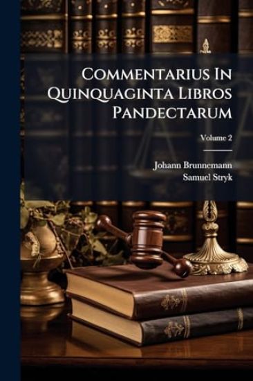 Commentarius In Quinquaginta Libros Pandectarum