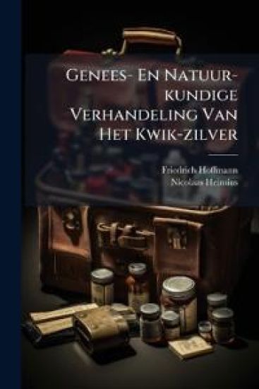 Genees- En Natuur-kundige Verhandeling Van Het Kwik-zilver