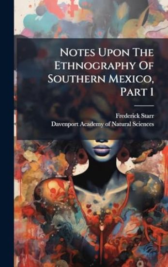 Notes Upon The Ethnography Of Southern Mexico, Part 1