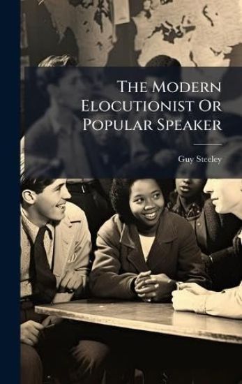 The Modern Elocutionist Or Popular Speaker