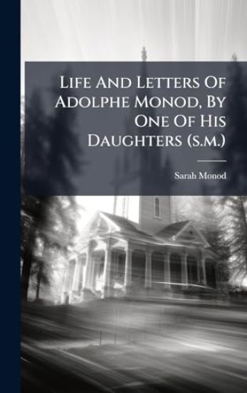 Life And Letters Of Adolphe Monod, By One Of His Daughters (s.m.)